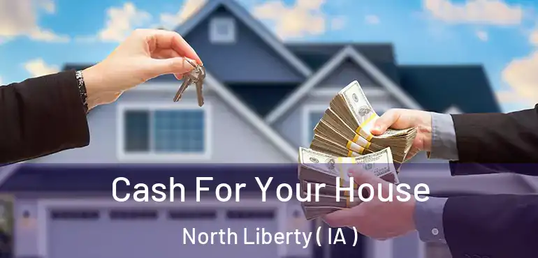  Cash For Your House North Liberty ( IA )