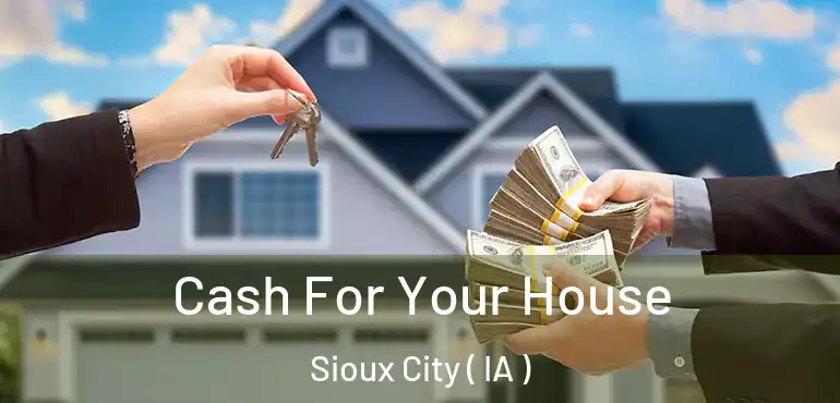  Cash For Your House Sioux City ( IA )