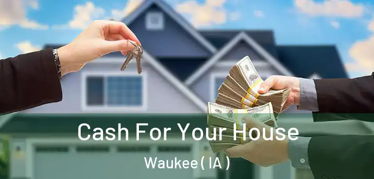  Cash For Your House Waukee ( IA )
