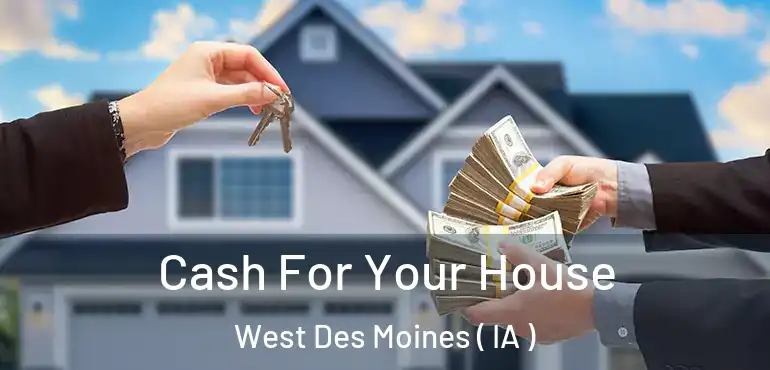  Cash For Your House West Des Moines ( IA )