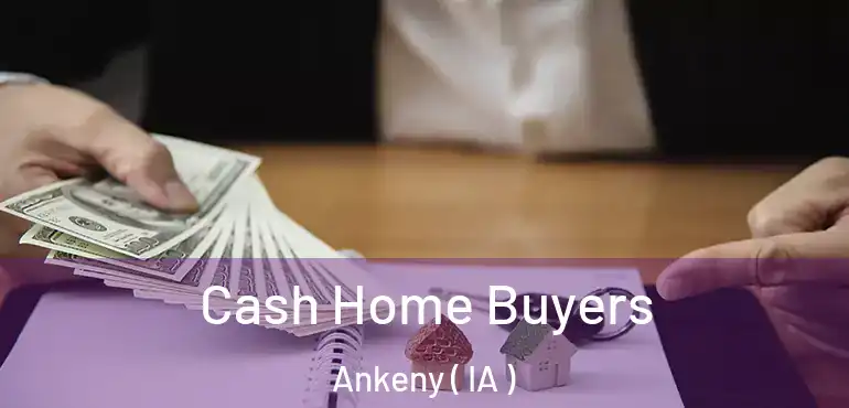  Cash Home Buyers Ankeny ( IA )