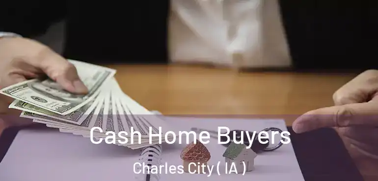  Cash Home Buyers Charles City ( IA )