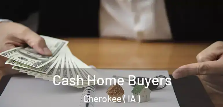  Cash Home Buyers Cherokee ( IA )