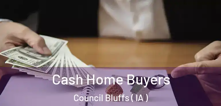  Cash Home Buyers Council Bluffs ( IA )