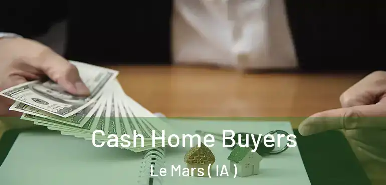  Cash Home Buyers Le Mars ( IA )