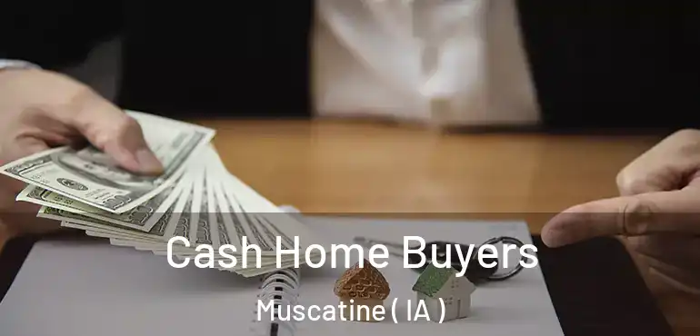  Cash Home Buyers Muscatine ( IA )