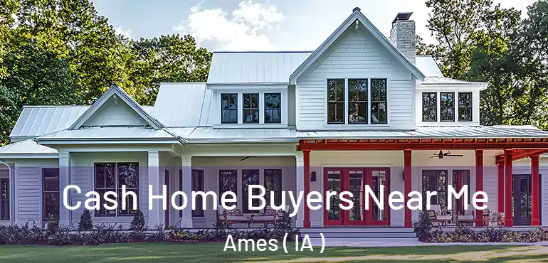  Cash Home Buyers Near Me Ames ( IA )