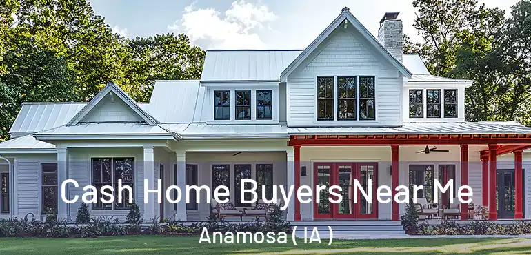  Cash Home Buyers Near Me Anamosa ( IA )