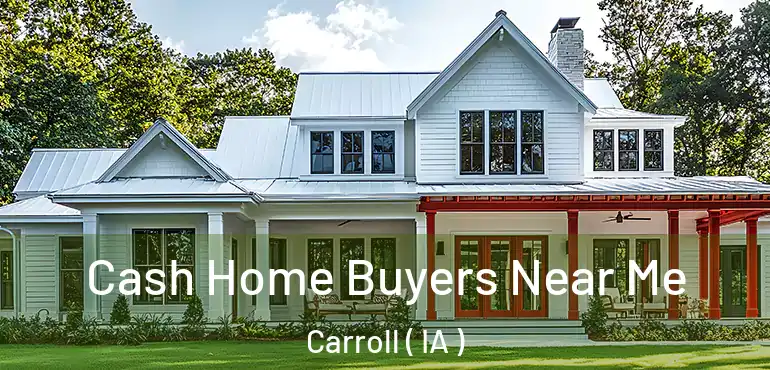 Cash Home Buyers Near Me Carroll ( IA )