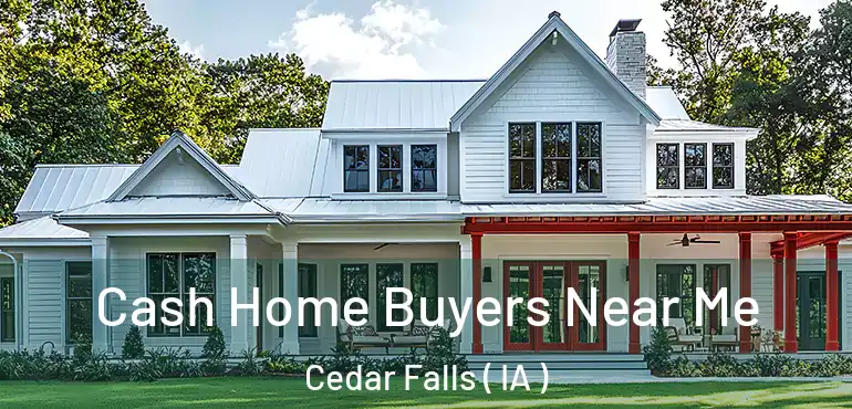  Cash Home Buyers Near Me Cedar Falls ( IA )