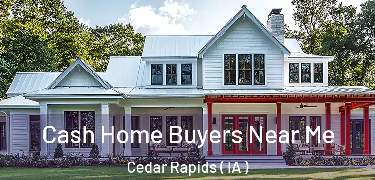  Cash Home Buyers Near Me Cedar Rapids ( IA )