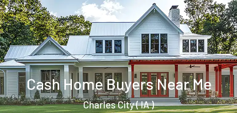  Cash Home Buyers Near Me Charles City ( IA )