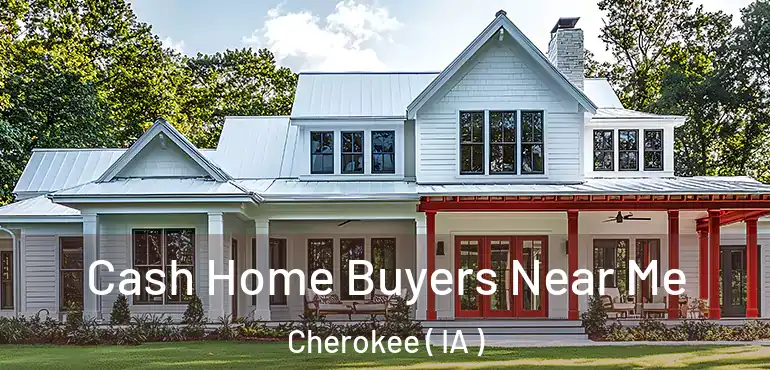  Cash Home Buyers Near Me Cherokee ( IA )