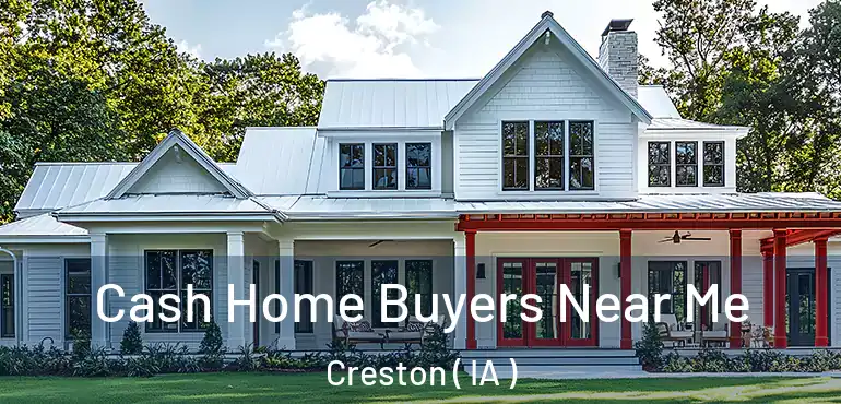  Cash Home Buyers Near Me Creston ( IA )