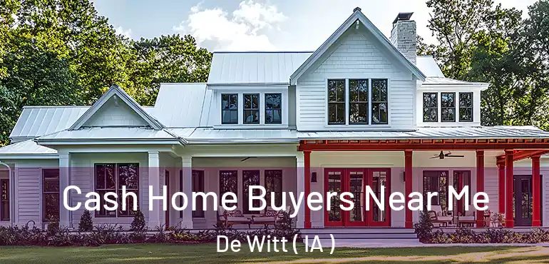  Cash Home Buyers Near Me De Witt ( IA )