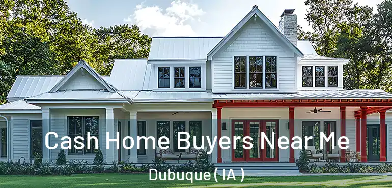 Cash Home Buyers Near Me Dubuque ( IA )