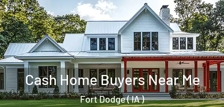  Cash Home Buyers Near Me Fort Dodge ( IA )