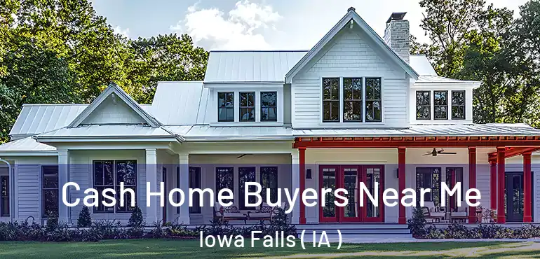  Cash Home Buyers Near Me Iowa Falls ( IA )