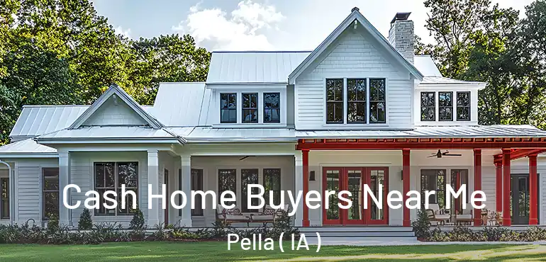  Cash Home Buyers Near Me Pella ( IA )