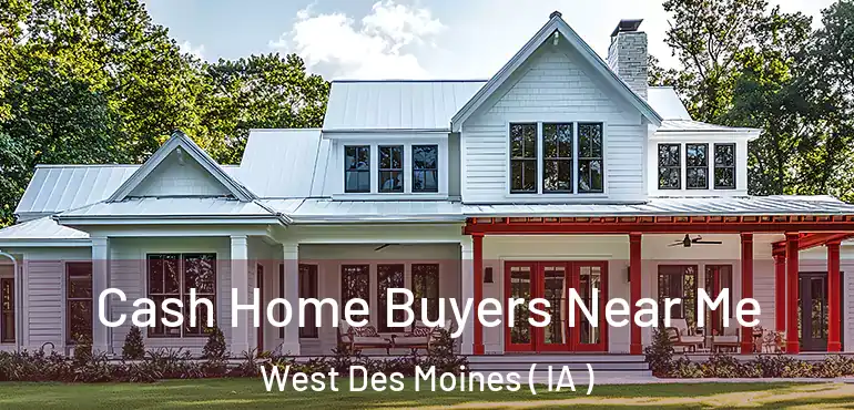  Cash Home Buyers Near Me West Des Moines ( IA )