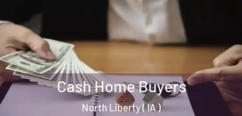  Cash Home Buyers North Liberty ( IA )