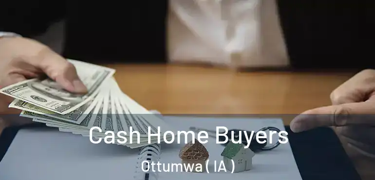  Cash Home Buyers Ottumwa ( IA )