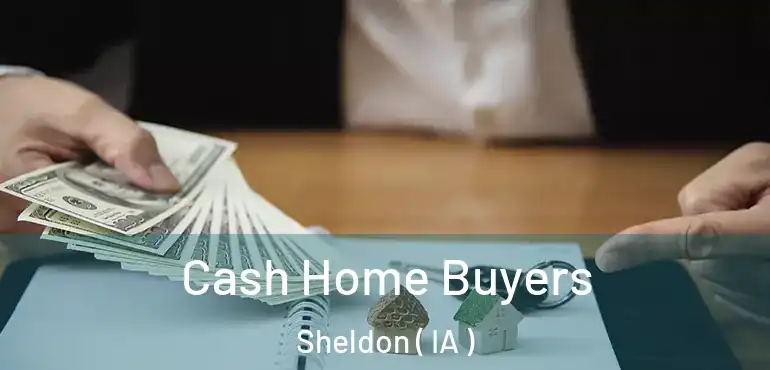  Cash Home Buyers Sheldon ( IA )