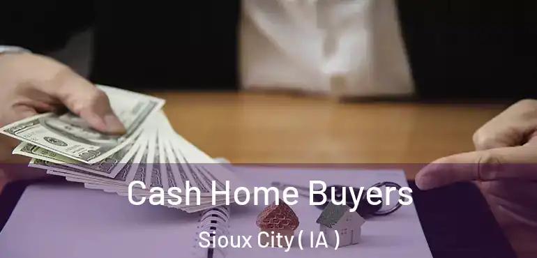  Cash Home Buyers Sioux City ( IA )