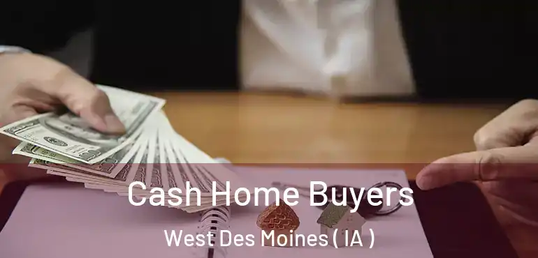  Cash Home Buyers West Des Moines ( IA )
