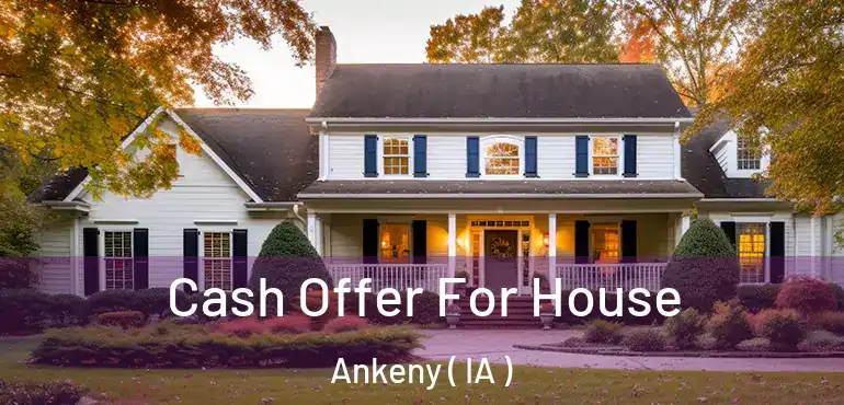  Cash Offer For House Ankeny ( IA )