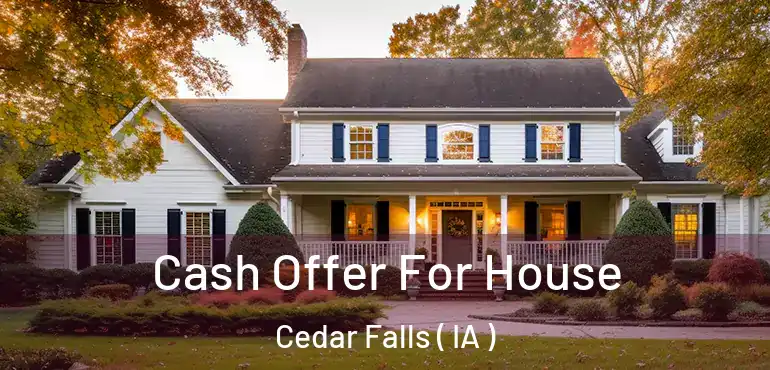  Cash Offer For House Cedar Falls ( IA )