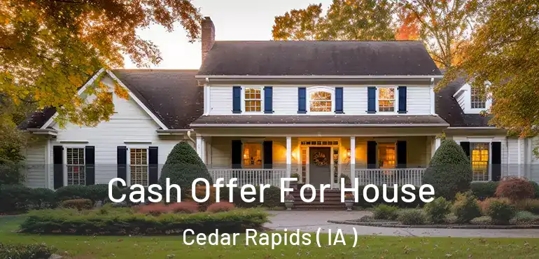  Cash Offer For House Cedar Rapids ( IA )