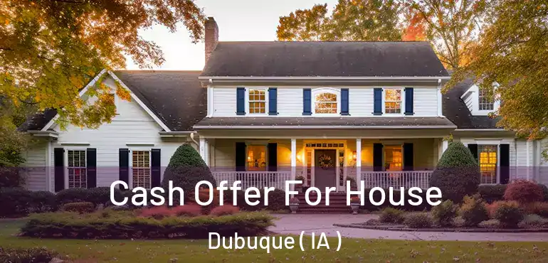  Cash Offer For House Dubuque ( IA )