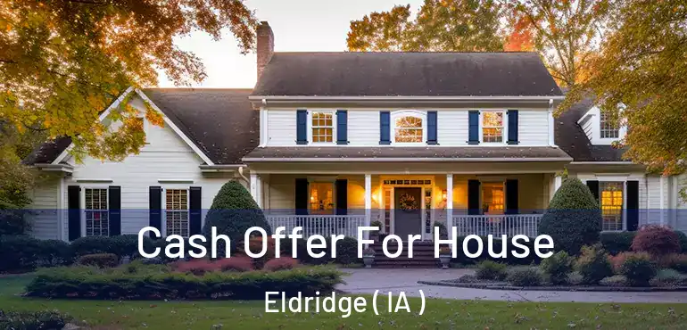  Cash Offer For House Eldridge ( IA )