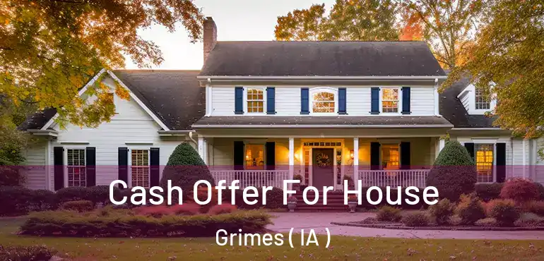  Cash Offer For House Grimes ( IA )