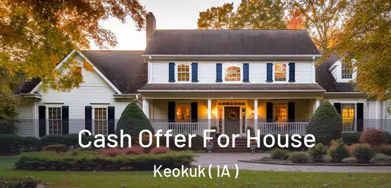  Cash Offer For House Keokuk ( IA )