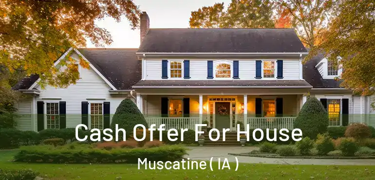  Cash Offer For House Muscatine ( IA )