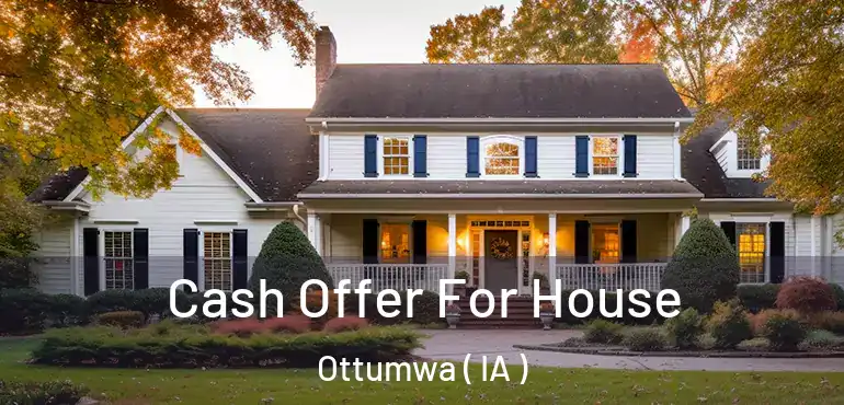  Cash Offer For House Ottumwa ( IA )
