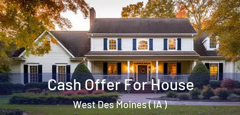  Cash Offer For House West Des Moines ( IA )