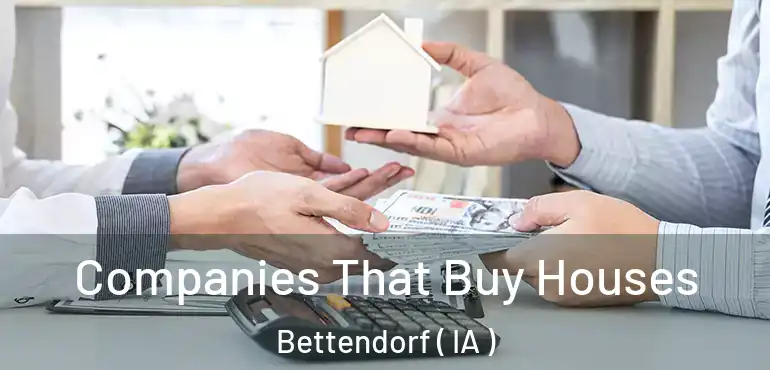  Companies That Buy Houses Bettendorf ( IA )