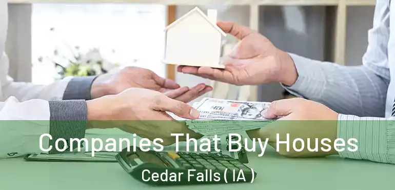  Companies That Buy Houses Cedar Falls ( IA )