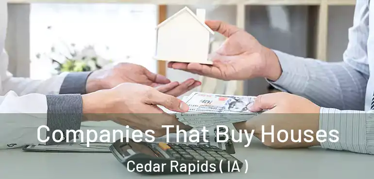  Companies That Buy Houses Cedar Rapids ( IA )