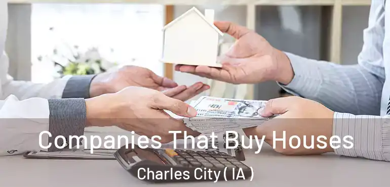  Companies That Buy Houses Charles City ( IA )