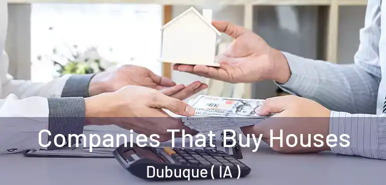  Companies That Buy Houses Dubuque ( IA )