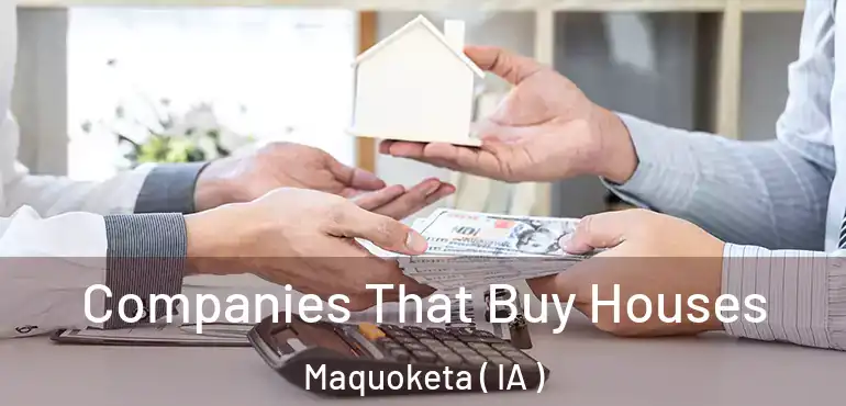  Companies That Buy Houses Maquoketa ( IA )