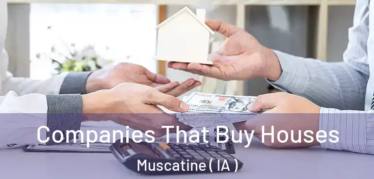  Companies That Buy Houses Muscatine ( IA )