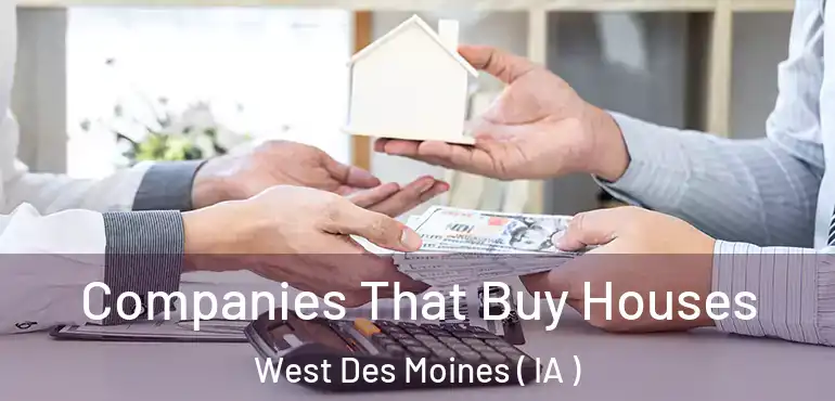 Companies That Buy Houses West Des Moines ( IA )