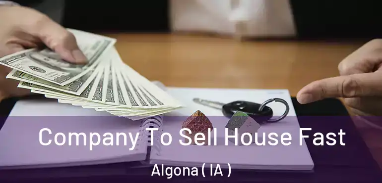  Company To Sell House Fast Algona ( IA )
