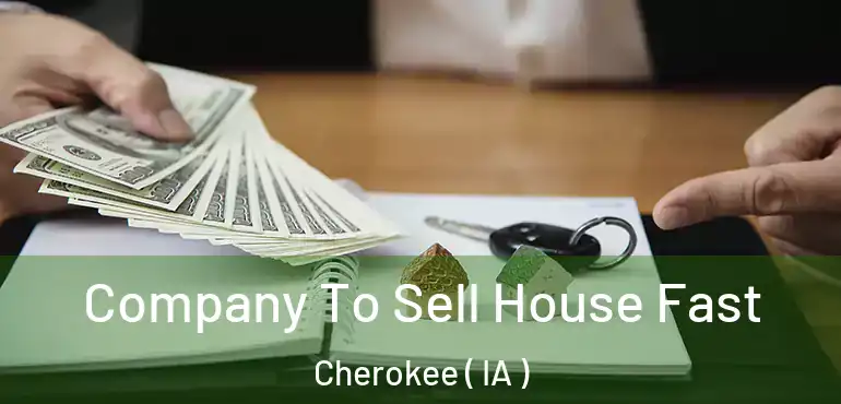  Company To Sell House Fast Cherokee ( IA )