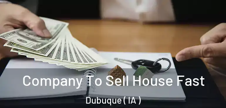  Company To Sell House Fast Dubuque ( IA )